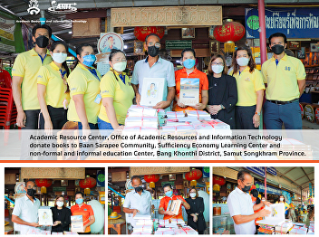 9 th June 2022, Academic Resource
Center, Office of Academic Resources and
Information Technology, led by
Dr.Pimploi Tirastittam, Deputy Director
of Academic Resource Center and the
team, donate books to Mr. Suchon
Sukkasem