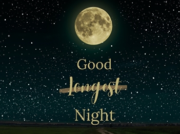 The winter solstice, the longest night
of the year.