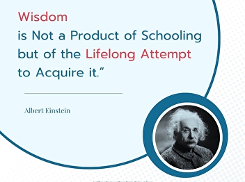 “Wisdom is not a product of schooling
but of the lifelong attempt to acquire
it